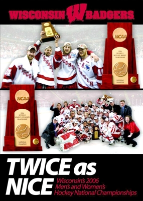 Twice as Nice: Wisconsin's 2006 Men's and Women's Hockey National Championships